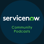 ServiceNow Podcasts - ServiceNow Community Podcasts