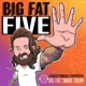 Big Fat Five: A Podcast Financially Supported by Big Fat Snare Drum 