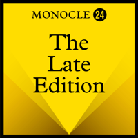 Monocle 24: The Late Edition podcast