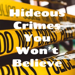Hideous Crimes You Won't Believe