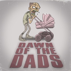 Dawn Of The Dads - Episode 8