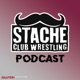 Stache Club Wrestling Podcast