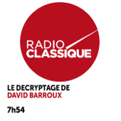 Le Décryptage de David Barroux - Radio classique
