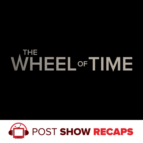 Wheel of Time: A Post Show Recap