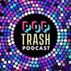 Pop Trash Podcast