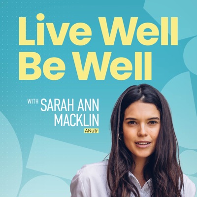 Live Well Be Well with Sarah Ann Macklin - Health, Lifestyle, Nutrition:Sarah Ann Macklin