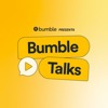 Bumble Talks