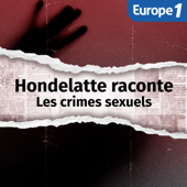 Les crimes sexuels, une série Hondelatte Raconte - Europe 1