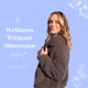 The Wellness Without Obsession Podcast