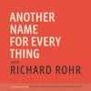 Another Name For Every Thing with Richard Rohr - Center for Action and Contemplation