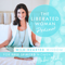 The Liberated Woman Podcast with Amber Chalus | Women | Freedom | Lifestyle | Positivity | Spirituality | Wellness | Yoga | B