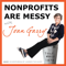 Nonprofits Are Messy: Lessons in Leadership | Fundraising | Board Development | Communications