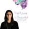 The Future Is Beautiful with Amisha Ghadiali