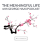 The Meaningful Life with George Haas Podcast