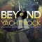 Beyond Yacht Rock