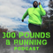 The 300 Pounds and Running Podcast: Running Tips | Running Advice | Running Interviews | Running Inspiration | 5k |10k | Half