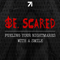 Be. Scared