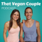 That Vegan Couple Podcast