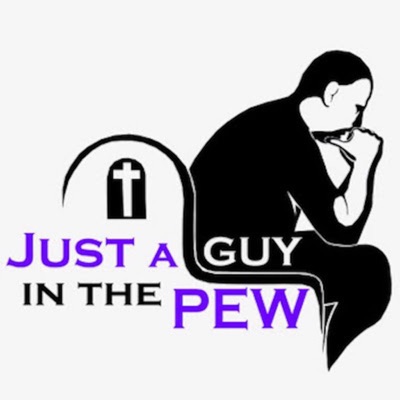 Just a Guy in the Pew Just a Guy in the Pew
