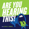 Are You Hearing This!