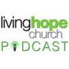 Living Hope Church Podcast artwork