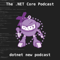 The .NET Core Podcast