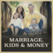 Marriage, Kids and Money