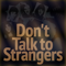 Don't Talk to Strangers