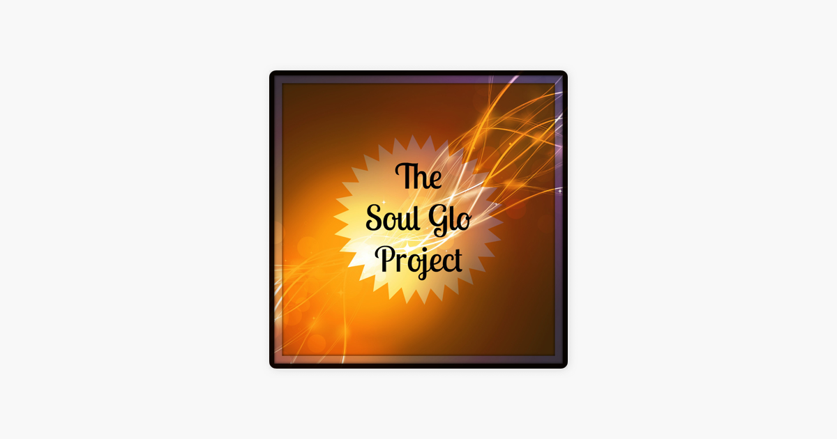 the-soul-glo-project-on-apple-podcasts