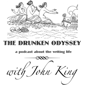 The Drunken Odyssey with John King: A Podcast About the Writing Life podcast