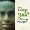 Deep S##! w/ Baron Vaughn artwork