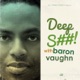 Deep S##! w/ Baron Vaughn