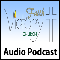 Faith Victory Church Audio Podcast podcast