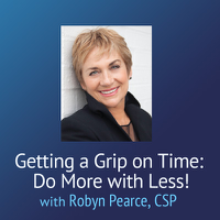 Getting a Grip on Time: Do More With Less! – Robyn Peace podcast