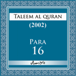 Taleem Al-Quran 2002-Para-16 podcast