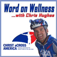 Christ aCross America's Word on Wellness with Chris Hughes podcast