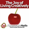 Joy of Living Creatively: Tapping Your Innovation and Imagination