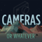 Cameras or Whatever - Photography Talk