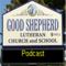 Good Shepherd Lutheran (WELS) Worship Podcast
