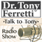 ' Talk to Tony - Radio Show ' Licensed Psychologist, Speaker, Author, and Media Personality