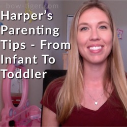Harper’s Parenting Tips – From Infant To Toddler
