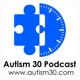 Autism 30 Podcast