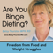 Binge Dieting Learn how to change your relationship with Eating