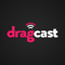 DragCast
