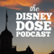 The Disney Dose Podcast: Disneyland | Walt Disney Imagineering | Walt Disney World | Club 33 | Similar to MiceChat.com and M