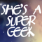 She’s A Super Geek