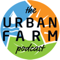 The Urban Farm Podcast with Greg Peterson