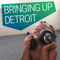 Bringing Up Detroit
