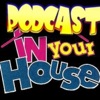 Podcast In Your House! Podcast artwork