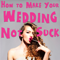 How to Make Your Wedding Not Suck
